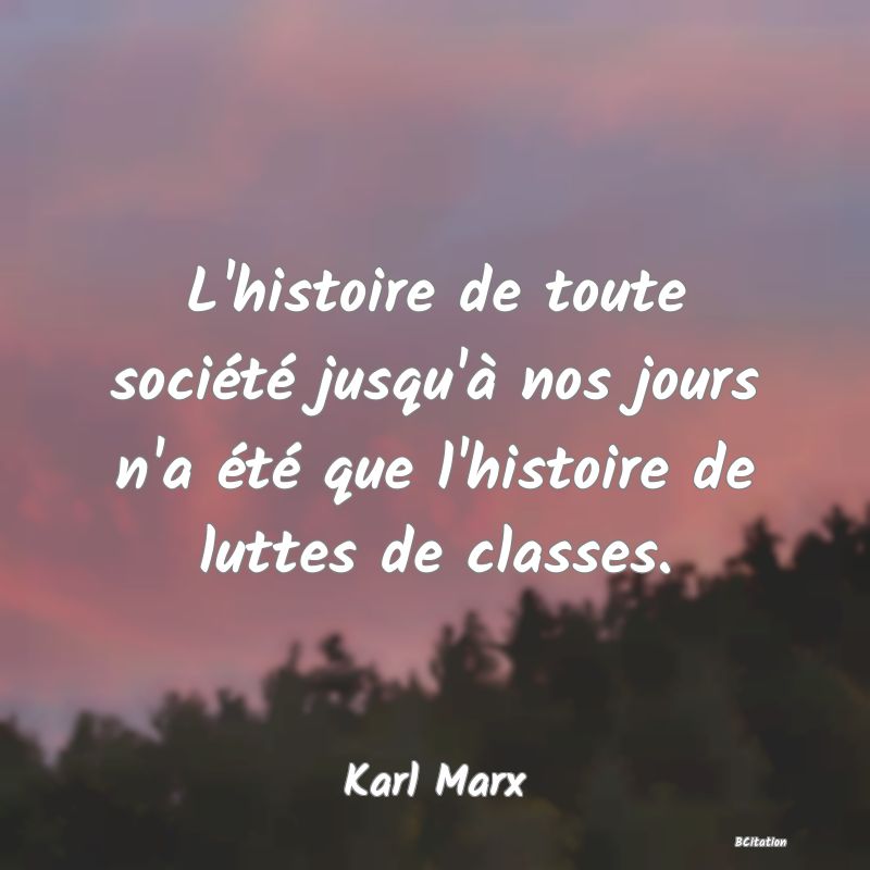 image de citation: L'histoire de toute société jusqu'à nos jours n'a été que l'histoire de luttes de classes.