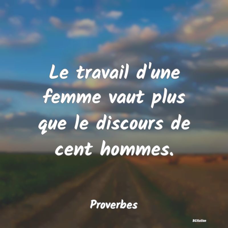 image de citation: Le travail d'une femme vaut plus que le discours de cent hommes.