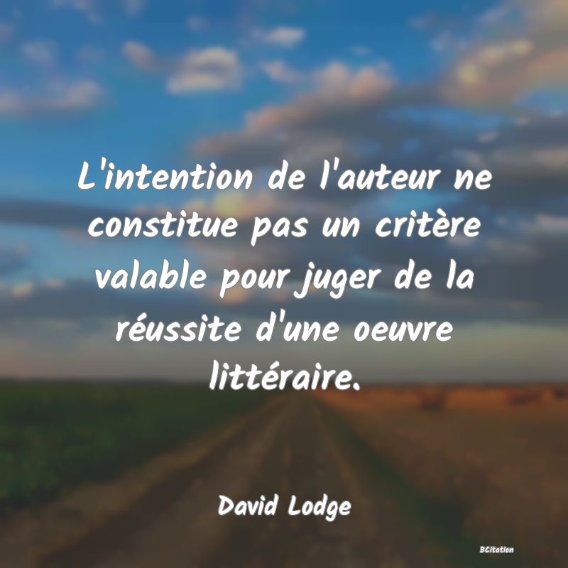 image de citation: L'intention de l'auteur ne constitue pas un critère valable pour juger de la réussite d'une oeuvre littéraire.