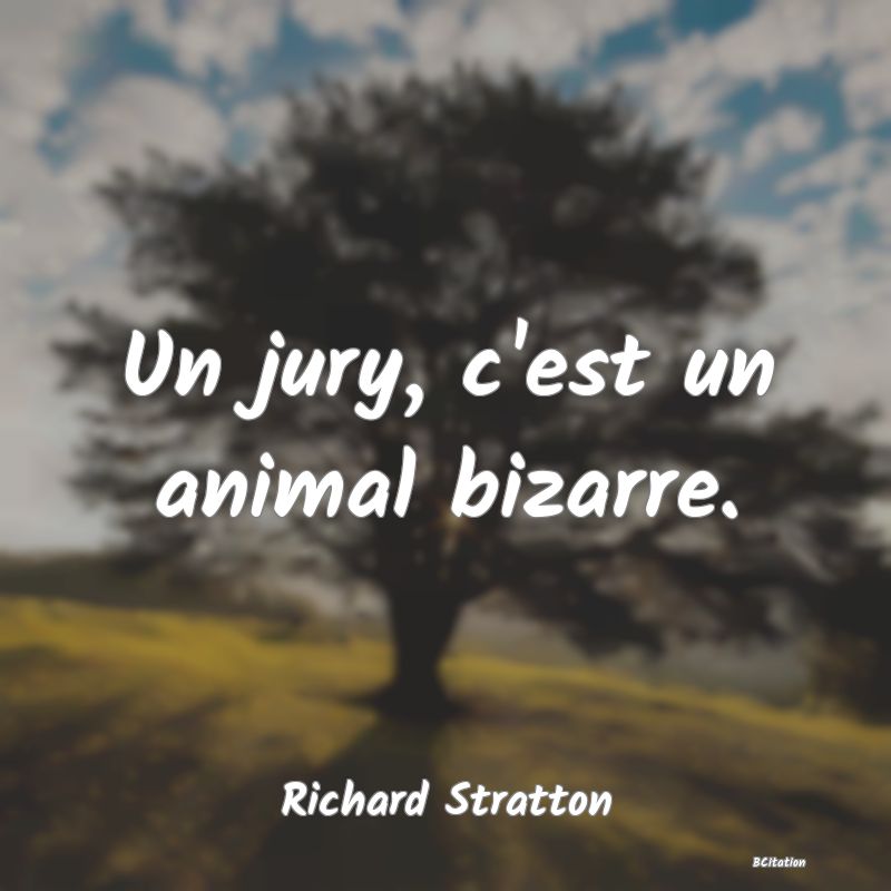 image de citation: Un jury, c'est un animal bizarre.