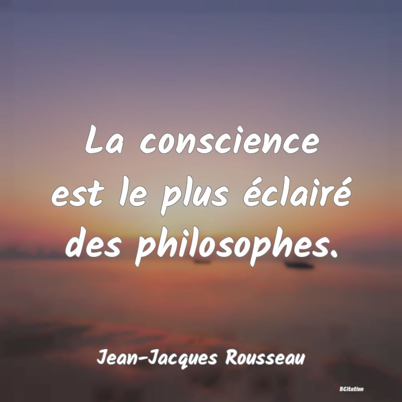 image de citation: La conscience est le plus éclairé des philosophes.