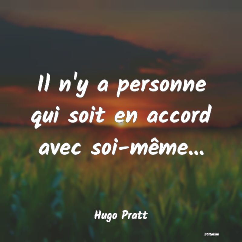 image de citation: Il n'y a personne qui soit en accord avec soi-même...