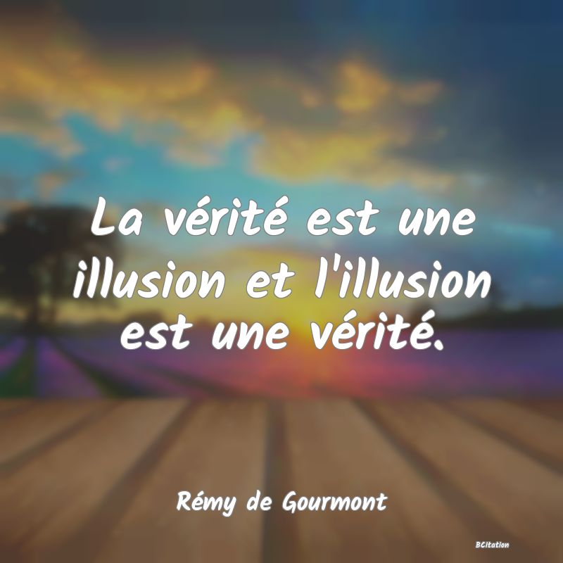 image de citation: La vérité est une illusion et l'illusion est une vérité.