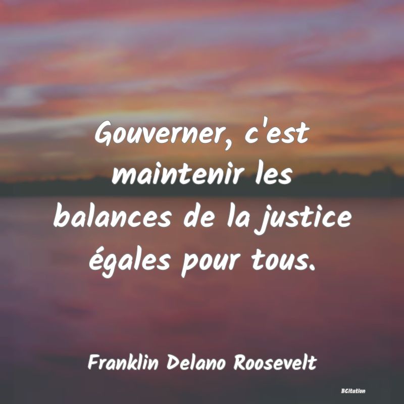 image de citation: Gouverner, c'est maintenir les balances de la justice égales pour tous.