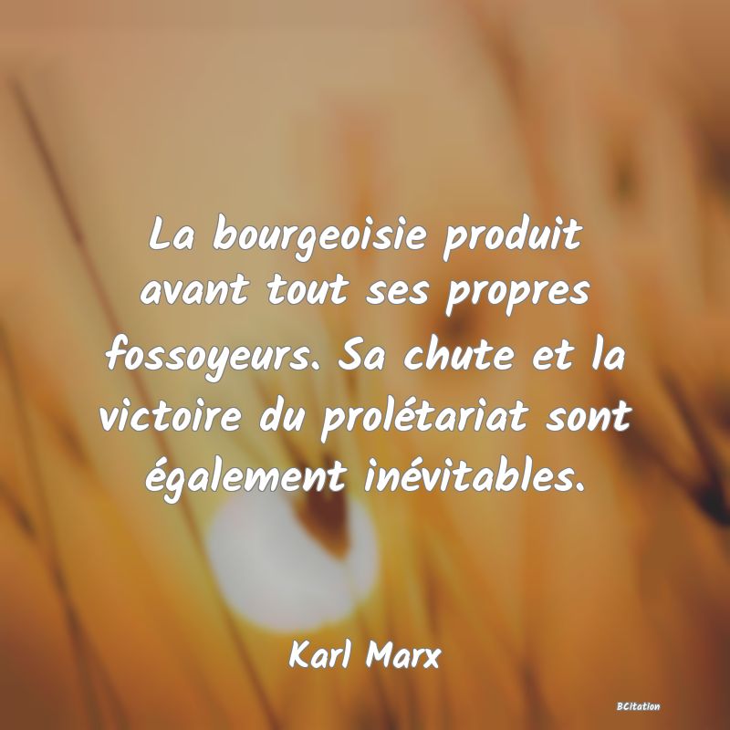 image de citation: La bourgeoisie produit avant tout ses propres fossoyeurs. Sa chute et la victoire du prolétariat sont également inévitables.