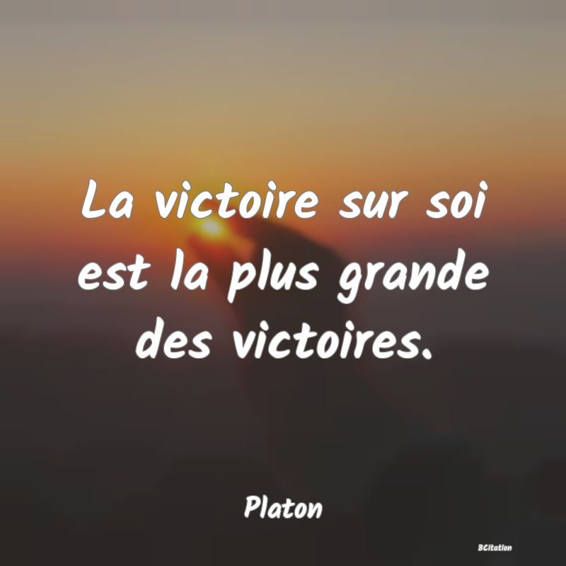 image de citation: La victoire sur soi est la plus grande des victoires.