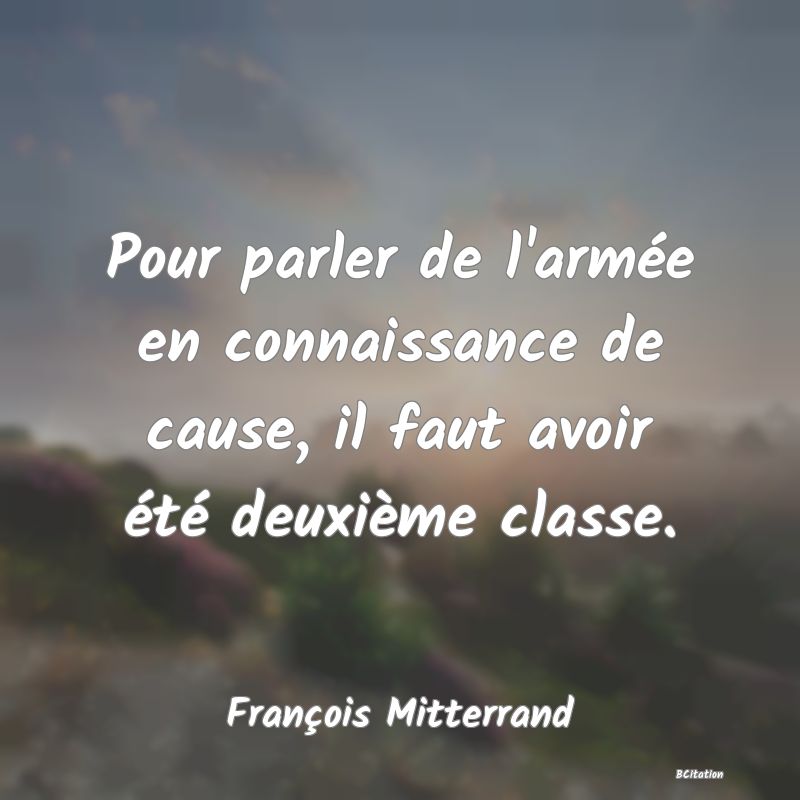 image de citation: Pour parler de l'armée en connaissance de cause, il faut avoir été deuxième classe.