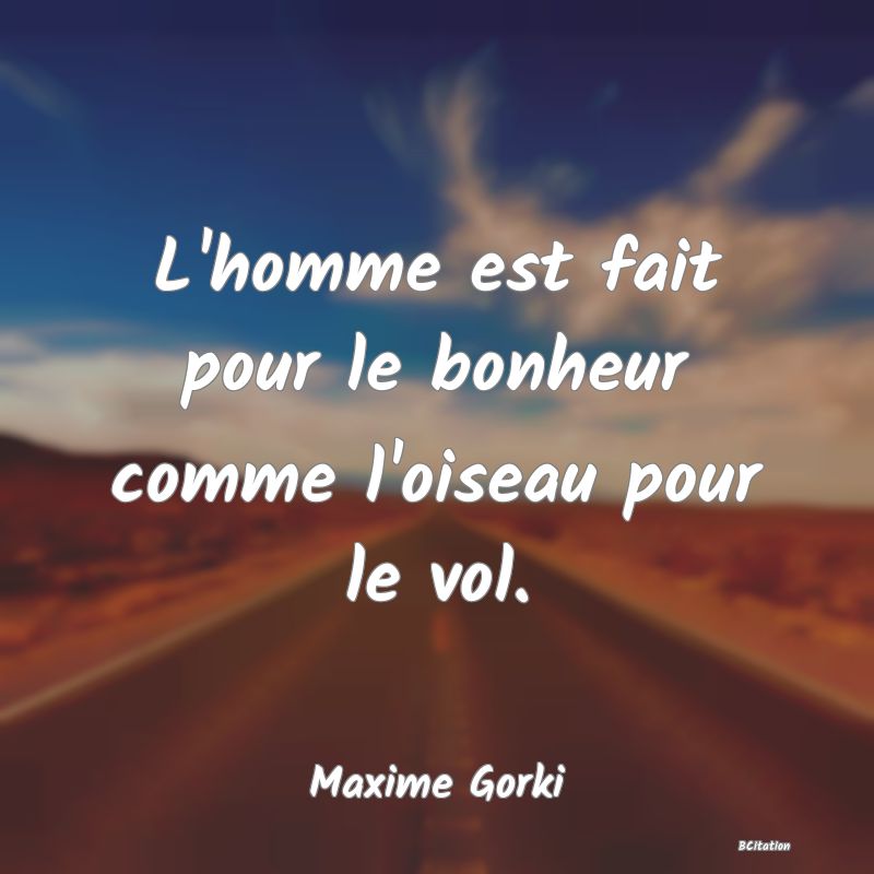 image de citation: L'homme est fait pour le bonheur comme l'oiseau pour le vol.