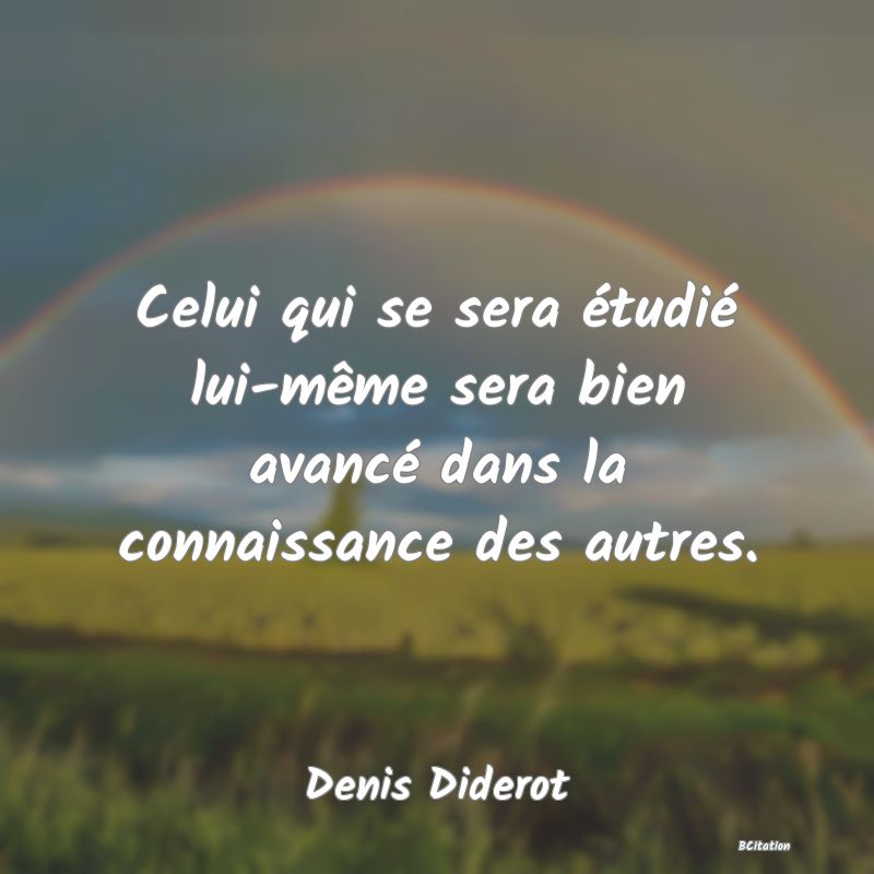 image de citation: Celui qui se sera étudié lui-même sera bien avancé dans la connaissance des autres.