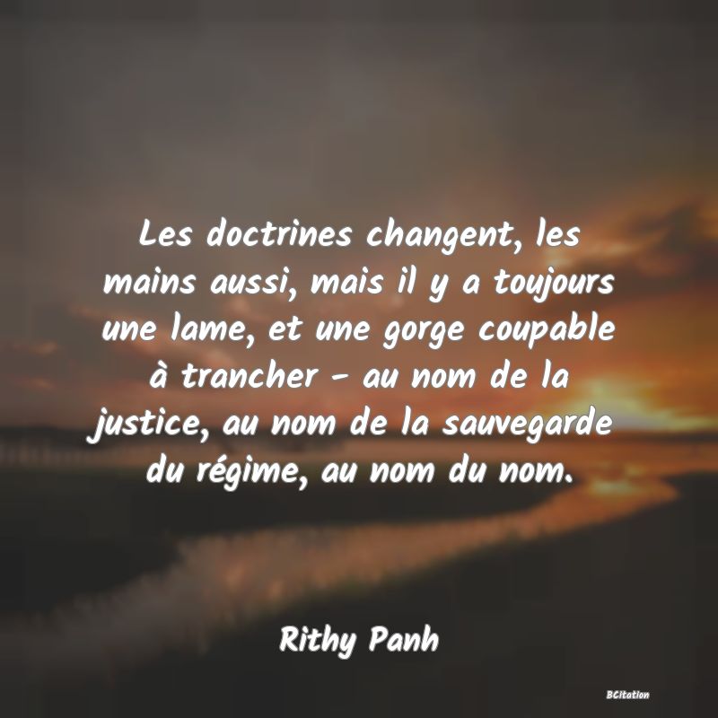 image de citation: Les doctrines changent, les mains aussi, mais il y a toujours une lame, et une gorge coupable à trancher - au nom de la justice, au nom de la sauvegarde du régime, au nom du nom.