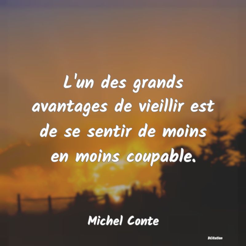 image de citation: L'un des grands avantages de vieillir est de se sentir de moins en moins coupable.