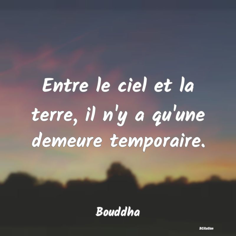 image de citation: Entre le ciel et la terre, il n'y a qu'une demeure temporaire.