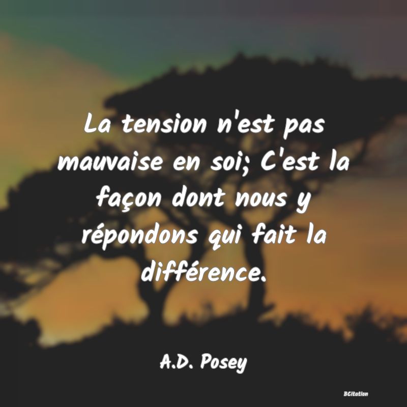 image de citation: La tension n'est pas mauvaise en soi; C'est la façon dont nous y répondons qui fait la différence.