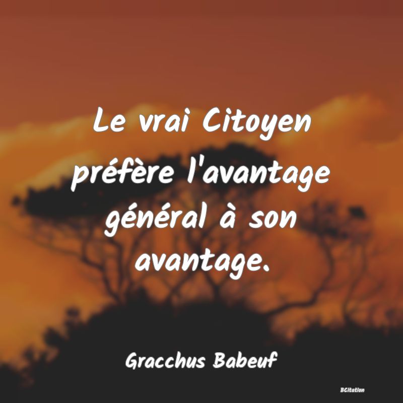 image de citation: Le vrai Citoyen préfère l'avantage général à son avantage.