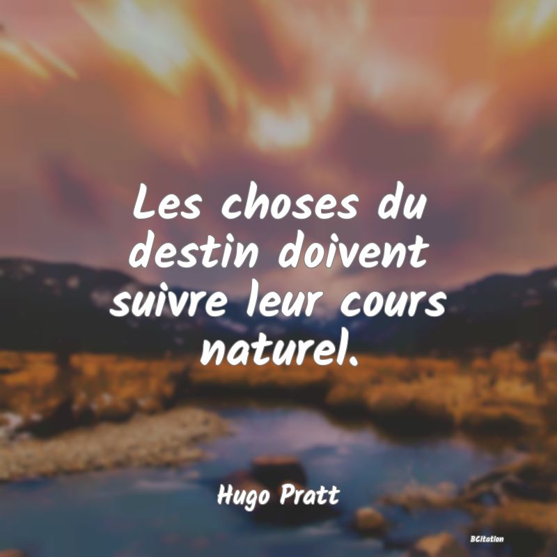 image de citation: Les choses du destin doivent suivre leur cours naturel.