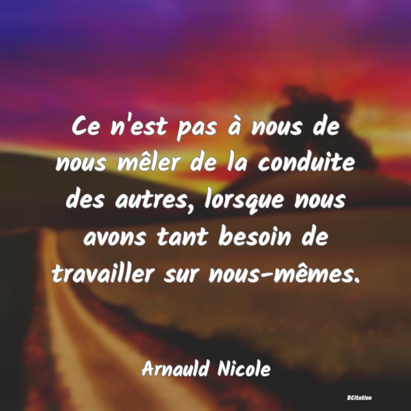 image de citation: Ce n'est pas à nous de nous mêler de la conduite des autres, lorsque nous avons tant besoin de travailler sur nous-mêmes.