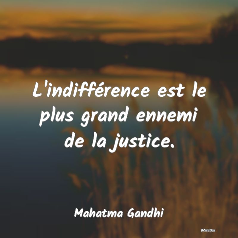 image de citation: L'indifférence est le plus grand ennemi de la justice.