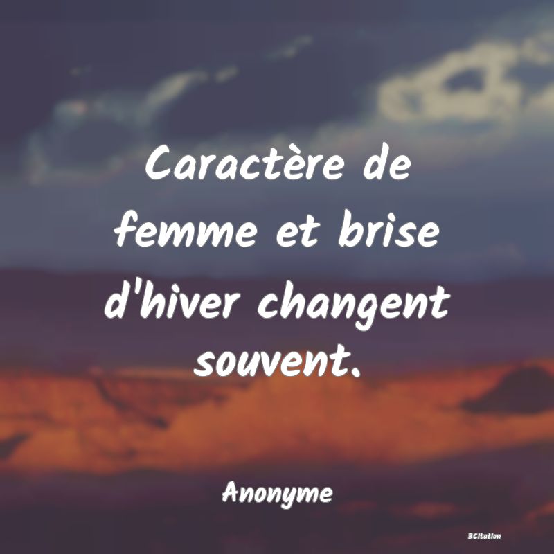 image de citation: Caractère de femme et brise d'hiver changent souvent.