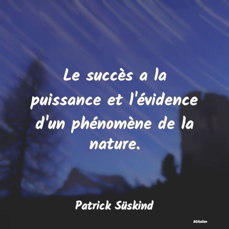 image de citation: Le succès a la puissance et l'évidence d'un phénomène de la nature.