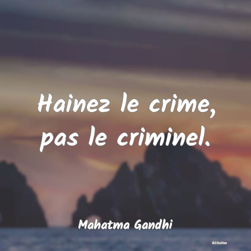 image de citation: Hainez le crime, pas le criminel.