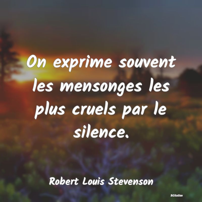 image de citation: On exprime souvent les mensonges les plus cruels par le silence.