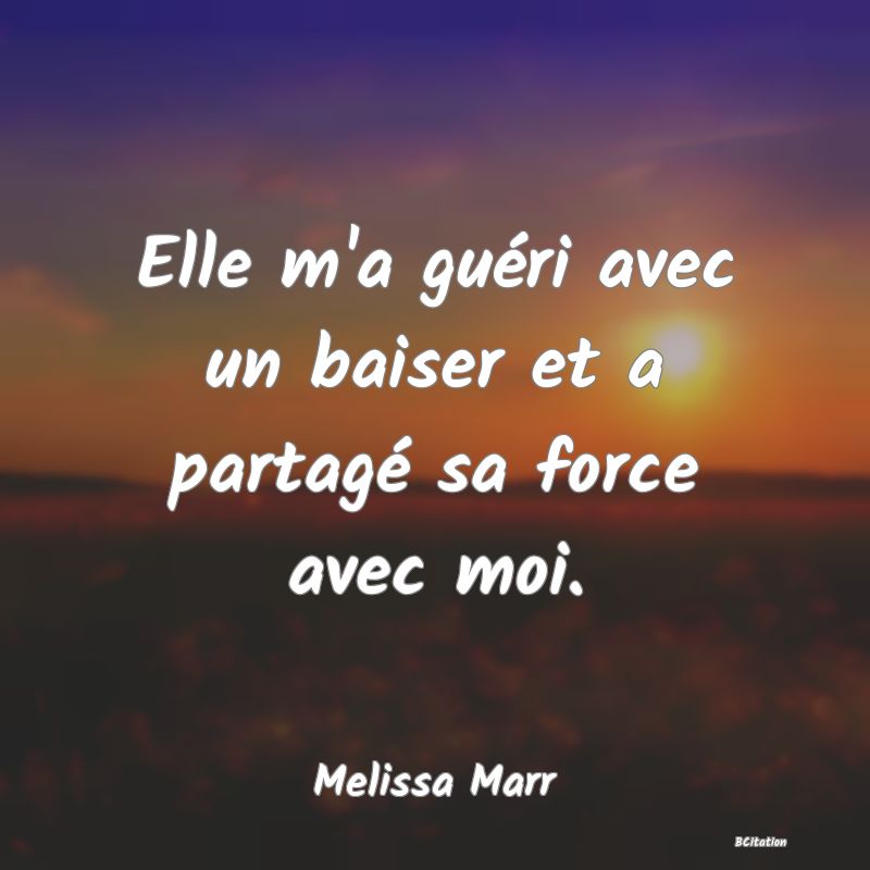 image de citation: Elle m'a guéri avec un baiser et a partagé sa force avec moi.