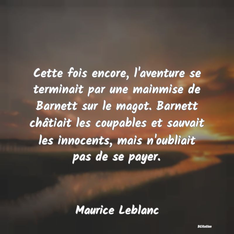 image de citation: Cette fois encore, l'aventure se terminait par une mainmise de Barnett sur le magot. Barnett châtiait les coupables et sauvait les innocents, mais n'oubliait pas de se payer.