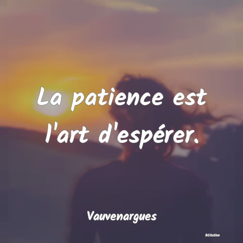image de citation: La patience est l'art d'espérer.