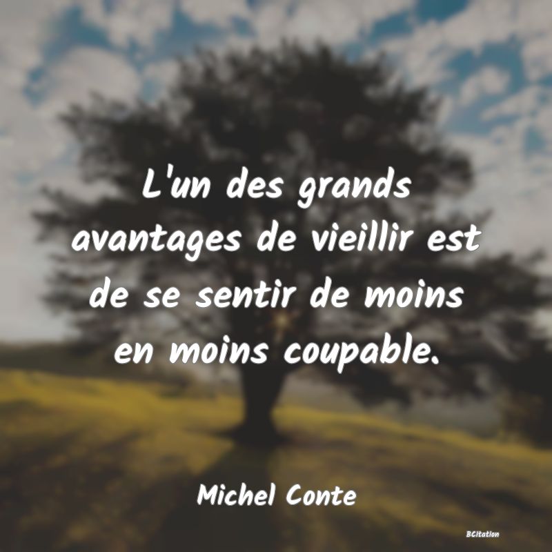 image de citation: L'un des grands avantages de vieillir est de se sentir de moins en moins coupable.