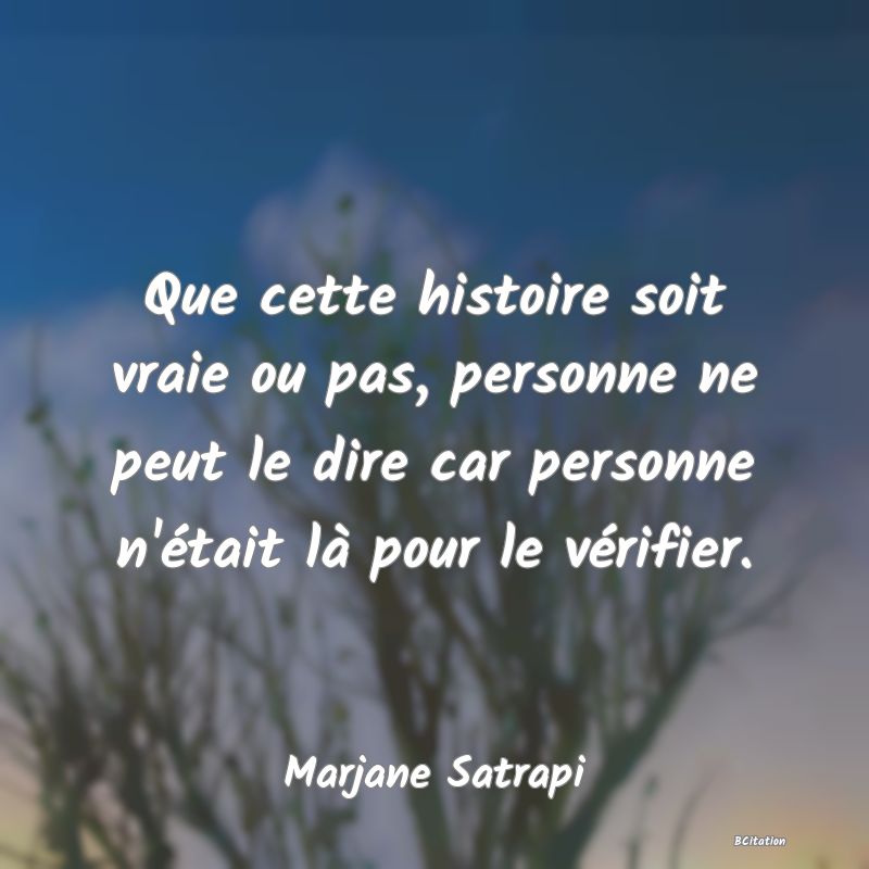 image de citation: Que cette histoire soit vraie ou pas, personne ne peut le dire car personne n'était là pour le vérifier.