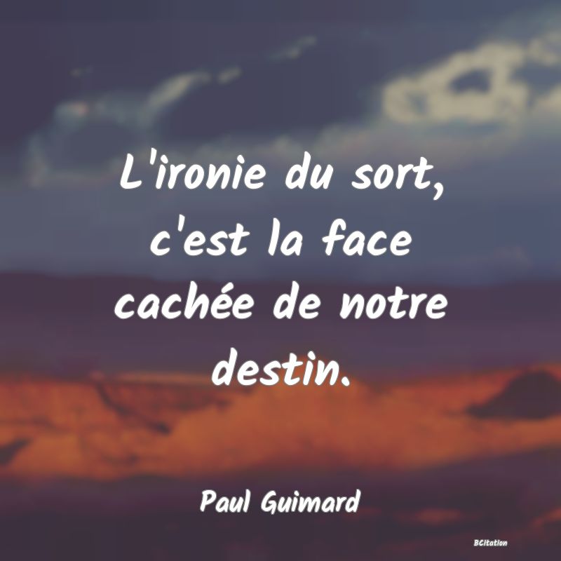 image de citation: L'ironie du sort, c'est la face cachée de notre destin.