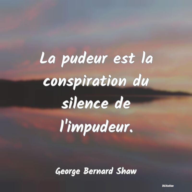 image de citation: La pudeur est la conspiration du silence de l'impudeur.