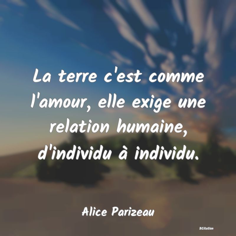 image de citation: La terre c'est comme l'amour, elle exige une relation humaine, d'individu à individu.