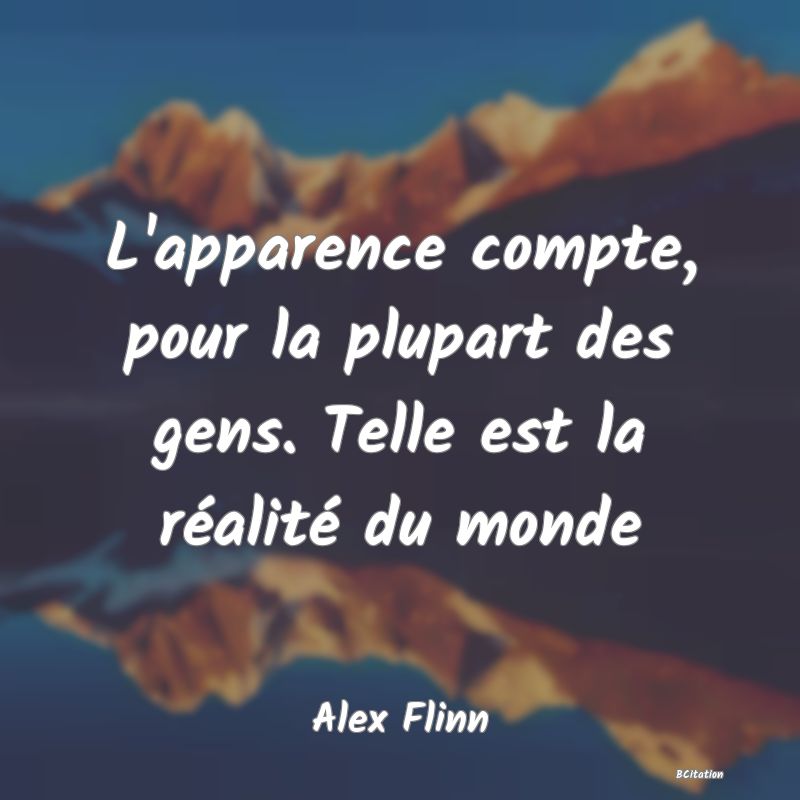 image de citation: L'apparence compte, pour la plupart des gens. Telle est la réalité du monde