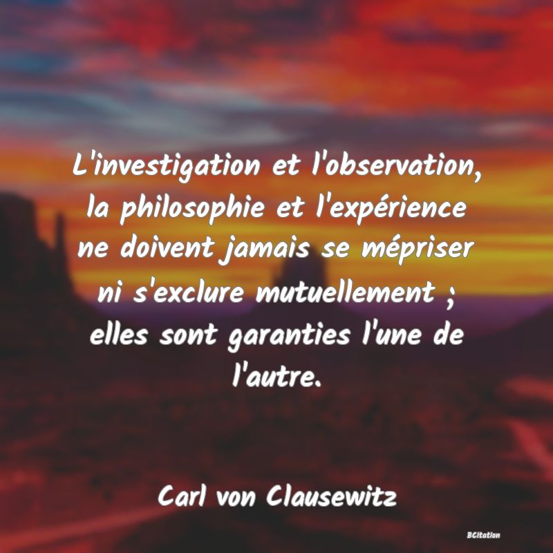 image de citation: L'investigation et l'observation, la philosophie et l'expérience ne doivent jamais se mépriser ni s'exclure mutuellement ; elles sont garanties l'une de l'autre.