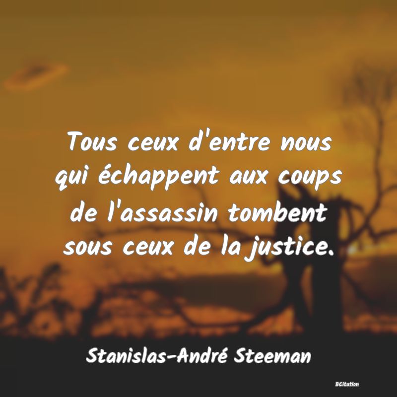 image de citation: Tous ceux d'entre nous qui échappent aux coups de l'assassin tombent sous ceux de la justice.