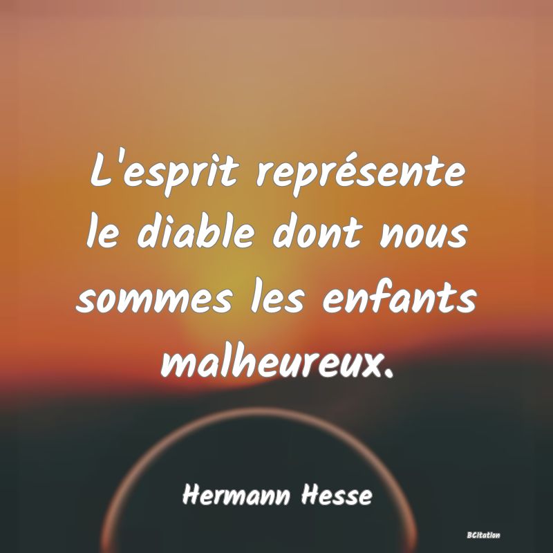 image de citation: L'esprit représente le diable dont nous sommes les enfants malheureux.