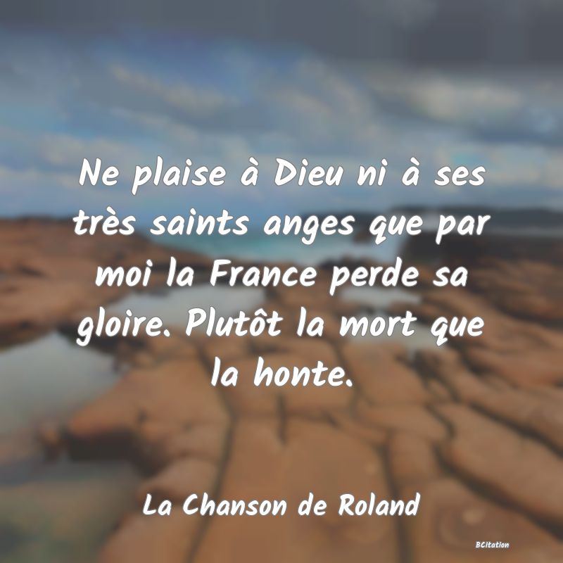 image de citation: Ne plaise à Dieu ni à ses très saints anges que par moi la France perde sa gloire. Plutôt la mort que la honte.