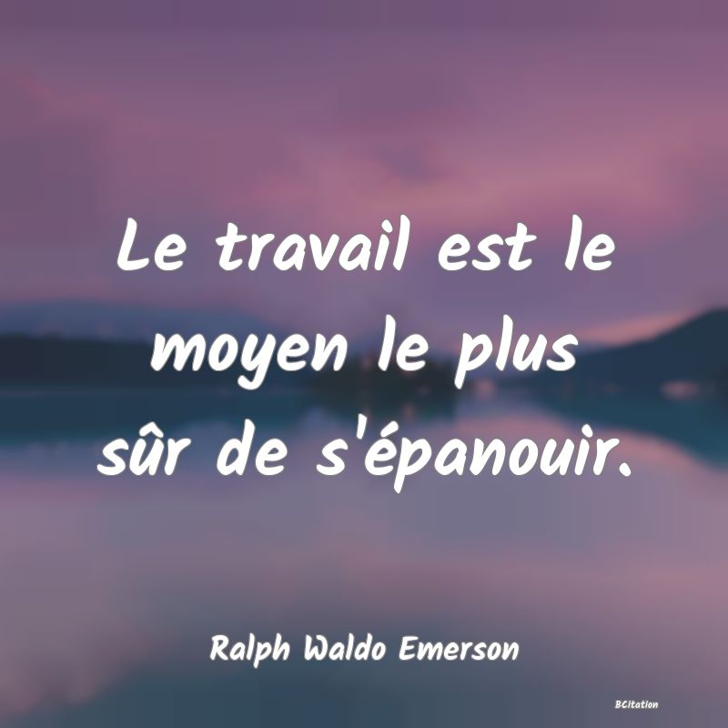 image de citation: Le travail est le moyen le plus sûr de s'épanouir.