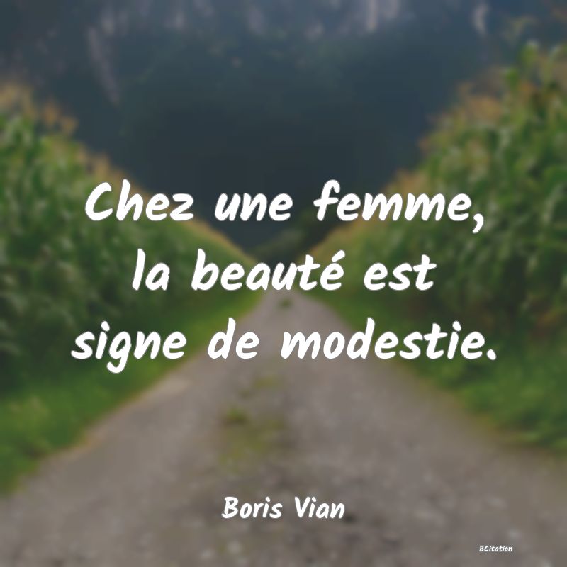 image de citation: Chez une femme, la beauté est signe de modestie.