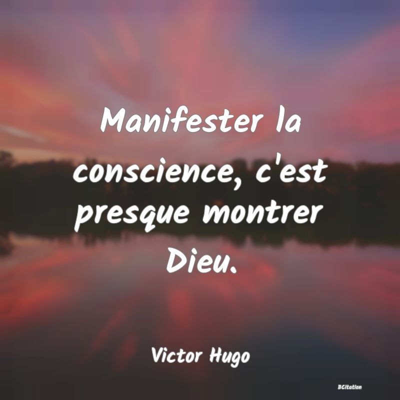 image de citation: Manifester la conscience, c'est presque montrer Dieu.