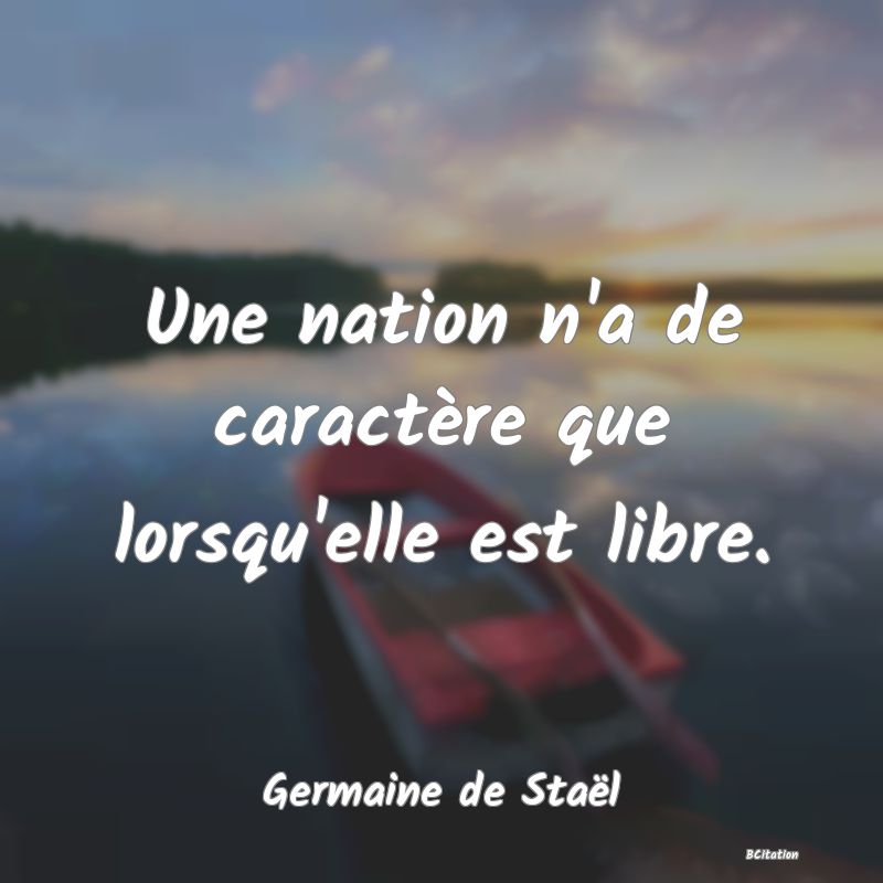 image de citation: Une nation n'a de caractère que lorsqu'elle est libre.