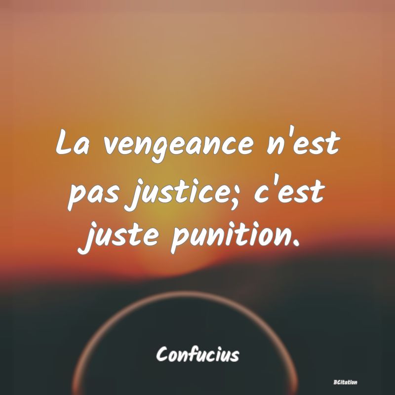 image de citation: La vengeance n'est pas justice; c'est juste punition.