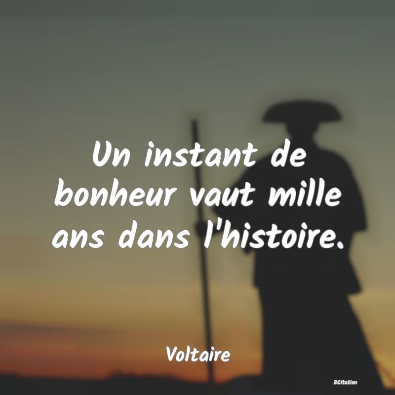 image de citation: Un instant de bonheur vaut mille ans dans l'histoire.