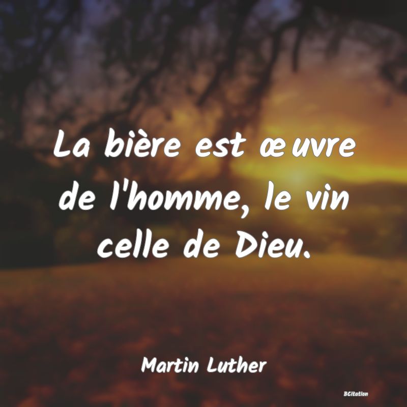 image de citation: La bière est œuvre de l'homme, le vin celle de Dieu.