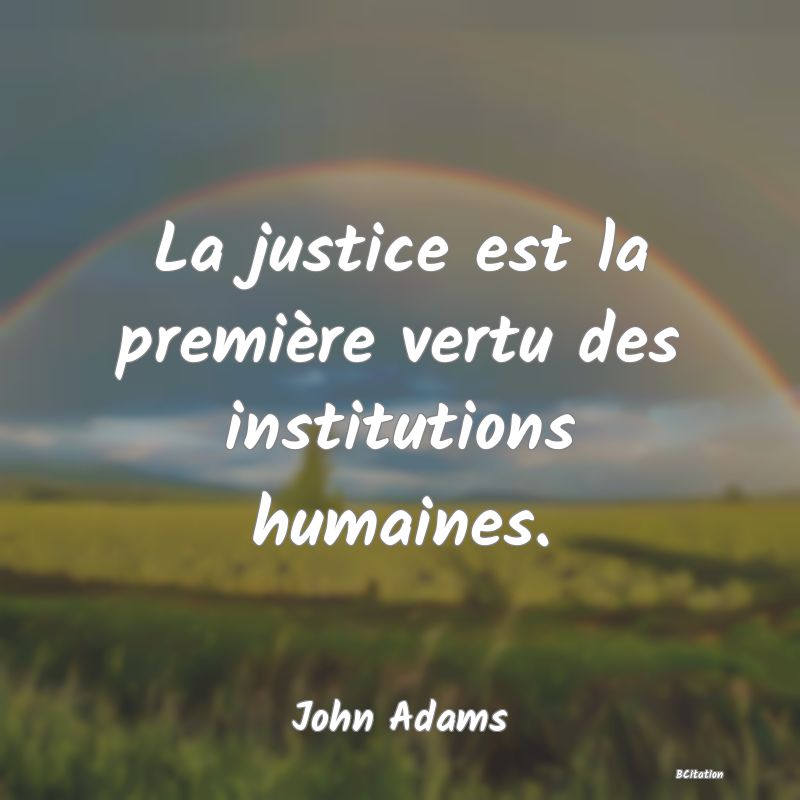 image de citation: La justice est la première vertu des institutions humaines.