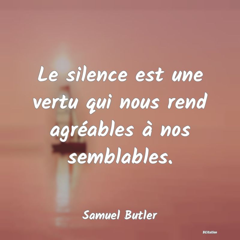 image de citation: Le silence est une vertu qui nous rend agréables à nos semblables.