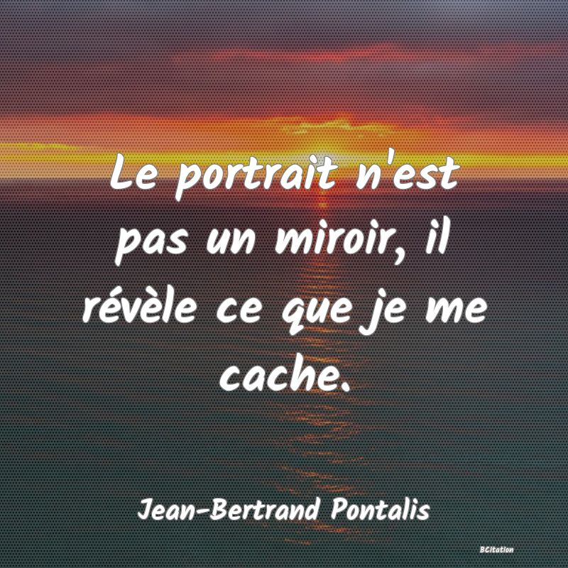 image de citation: Le portrait n'est pas un miroir, il révèle ce que je me cache.