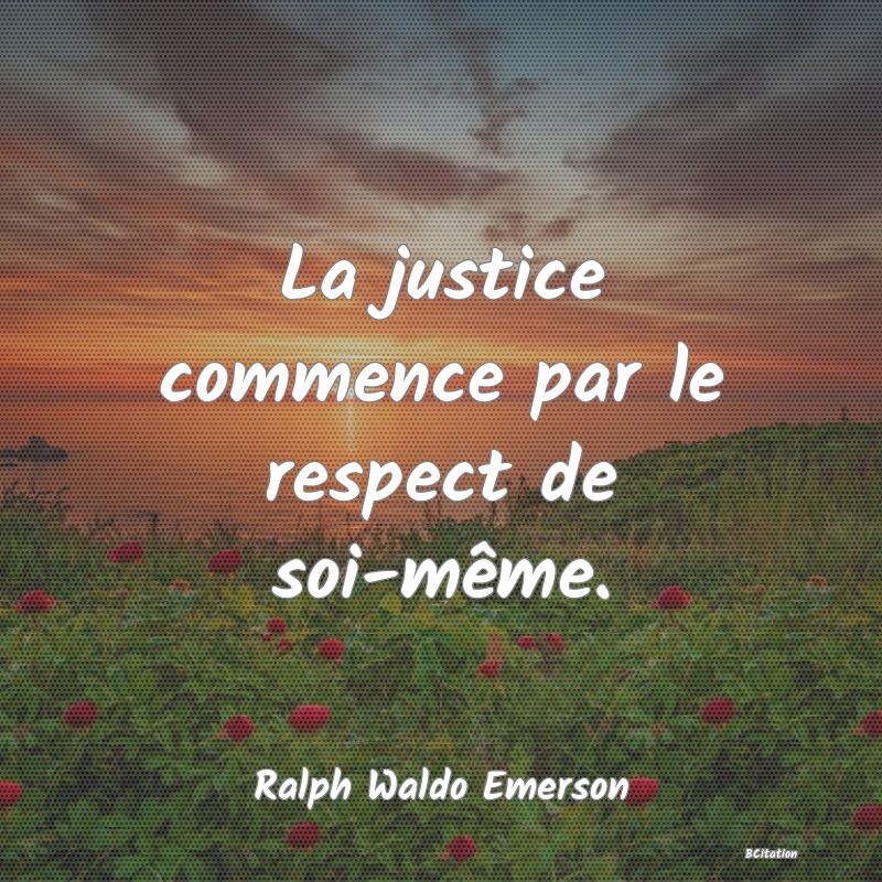 image de citation: La justice commence par le respect de soi-même.