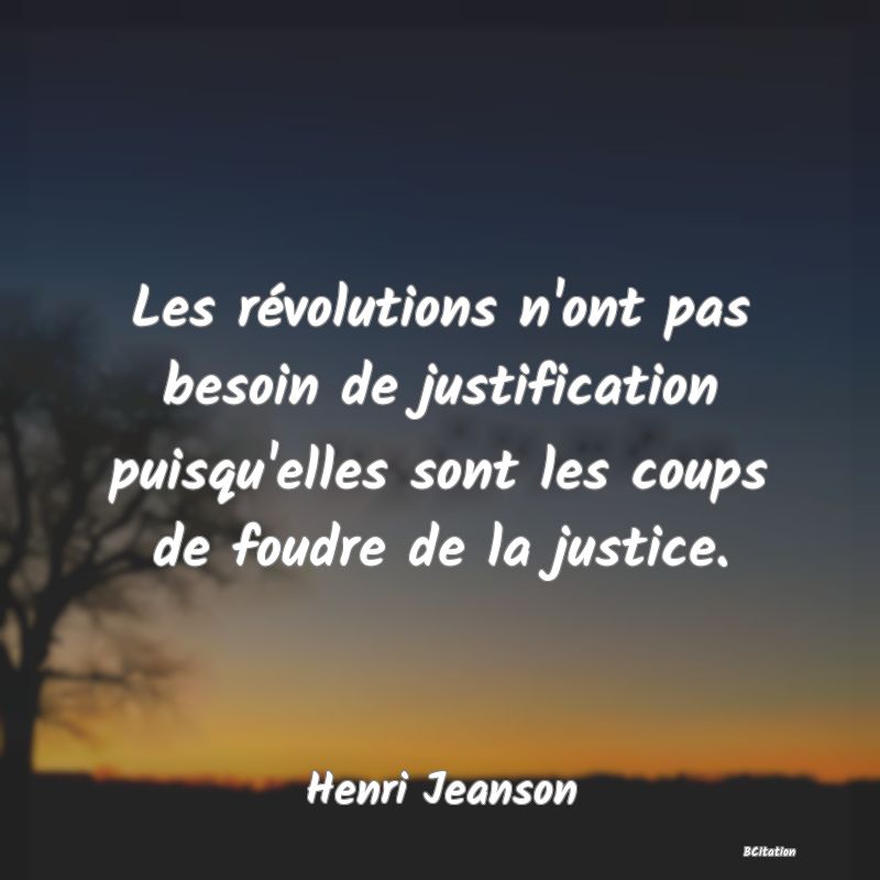 image de citation: Les révolutions n'ont pas besoin de justification puisqu'elles sont les coups de foudre de la justice.